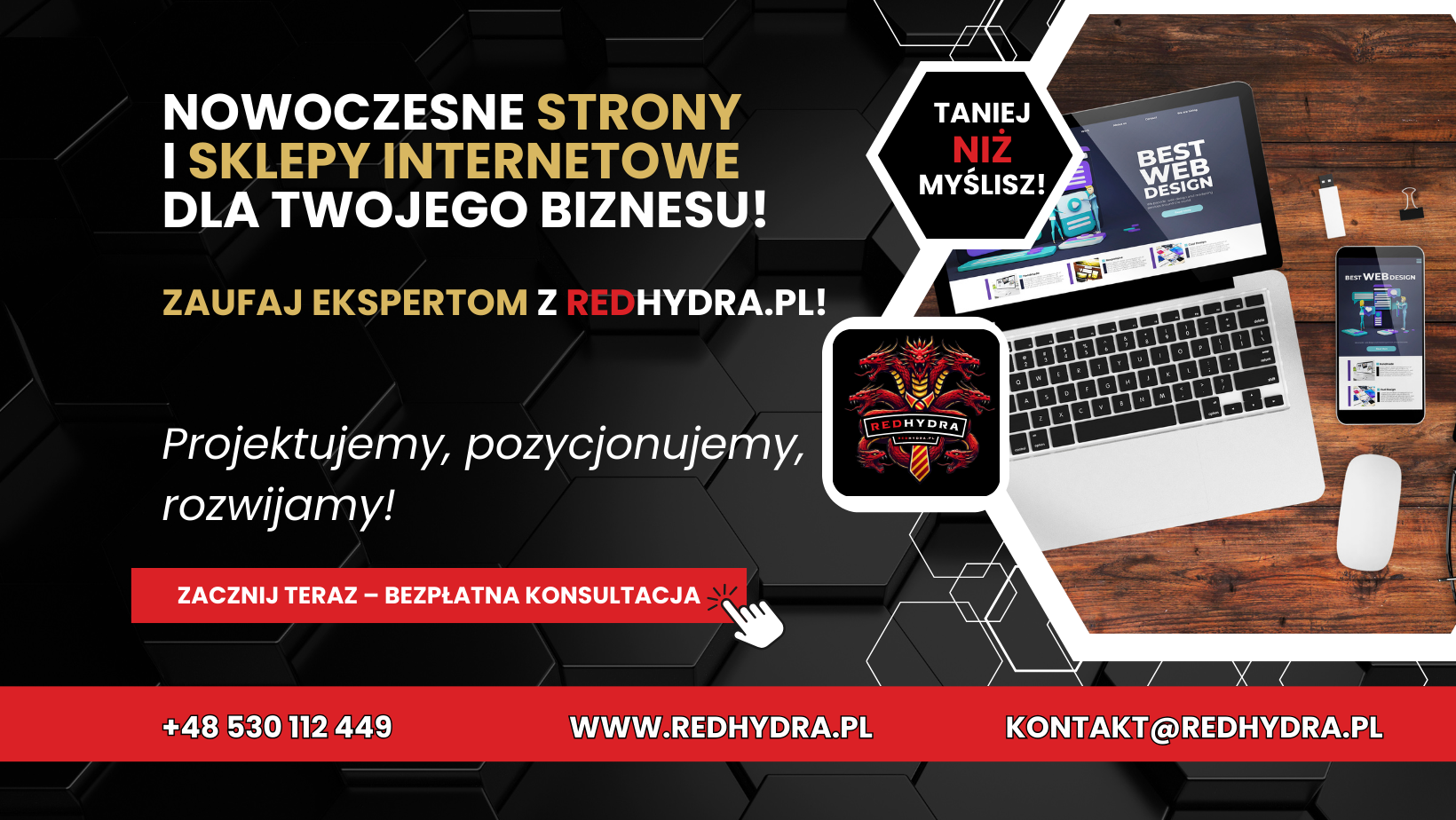 Tworzymy tanie, responsywne, przyjazne dla użytkowników strony internetowe oraz sklepy online, które przyciągają klientów i zwiększają zyski. RedHydra.pl to partner dla biznesów z całej Polski, oferujący rozwiązania dopasowane do Twoich potrzeb. Nasze projekty łączą estetykę z funkcjonalnością, gwarantując maksymalną wydajność Twojej strony. Postaw na profesjonalizm i zaufaj specjalistom z RedHydra.pl